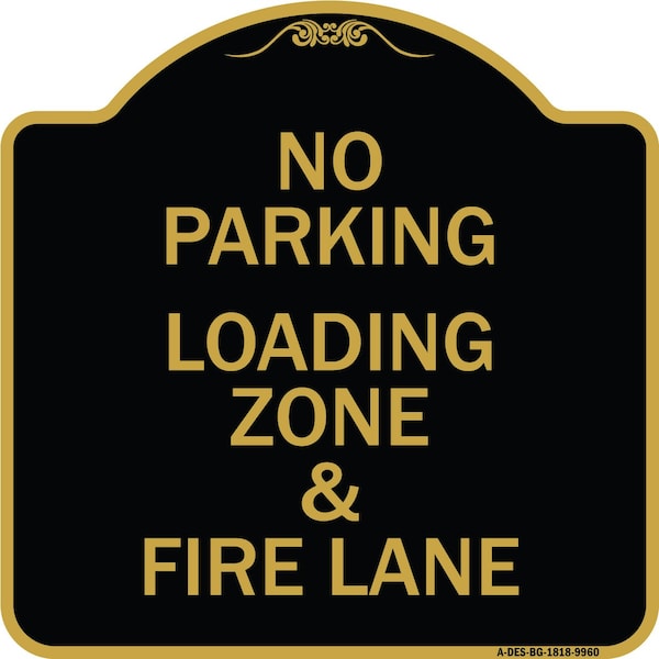 Designer Series-No Parking Loading Zone & Fire Lane Black & Gold Alum, 18" x 18", BG-1818-9960